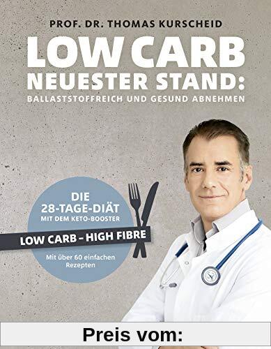 Low Carb - Neuester Stand: Ballaststoffreich und gesund abnehmen. Die 28-Tage-Diät mit dem Keto-Booster - Low Carb - High Fiber - Mit über 60 gesunden Rezepten (Gesund-Kochbücher BJVV)
